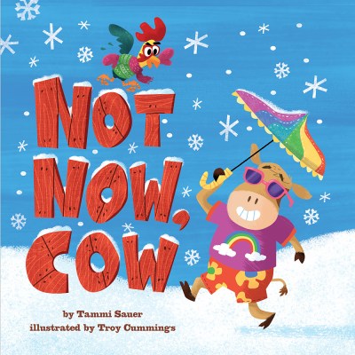 NOT NOW COW Cover - a winter scene with a chicken and falling snow with Cow in summer attire and sunglasses